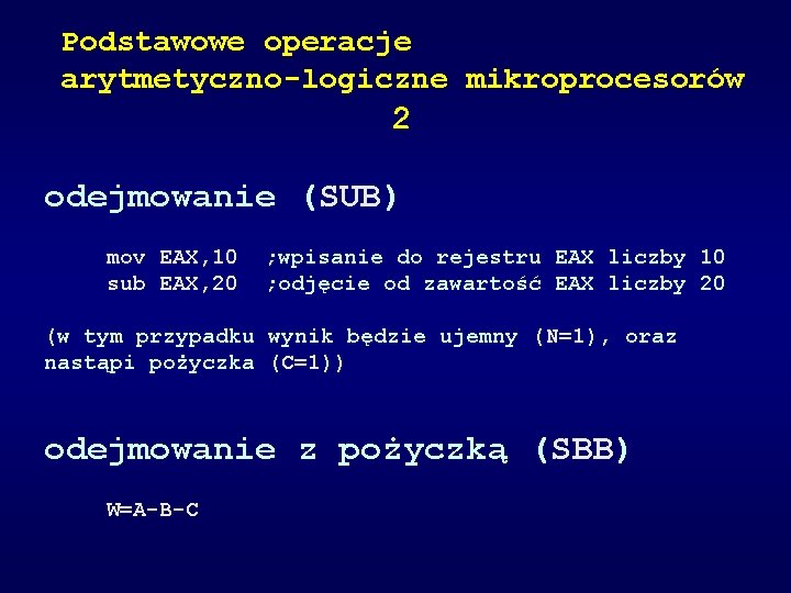 Podstawowe operacje arytmetyczno-logiczne mikroprocesorów 2 odejmowanie (SUB) mov EAX, 10 ; wpisanie do rejestru