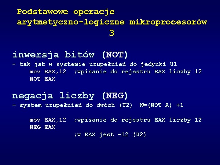 Podstawowe operacje arytmetyczno-logiczne mikroprocesorów 3 inwersja bitów (NOT) - tak jak w systemie uzupełnień
