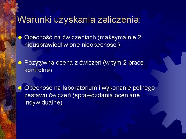 Warunki uzyskania zaliczenia: ® Obecność na ćwiczeniach (maksymalnie 2 nieusprawiedliwione nieobecności) ® Pozytywna ocena