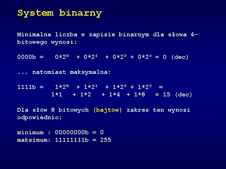 System binarny Minimalna liczba w zapisie binarnym dla słowa 4 bitowego wynosi: 0000 b