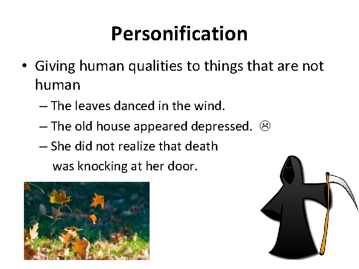 Personification • Giving human qualities to things that are not human – The leaves
