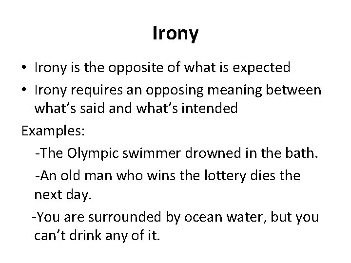 Irony • Irony is the opposite of what is expected • Irony requires an