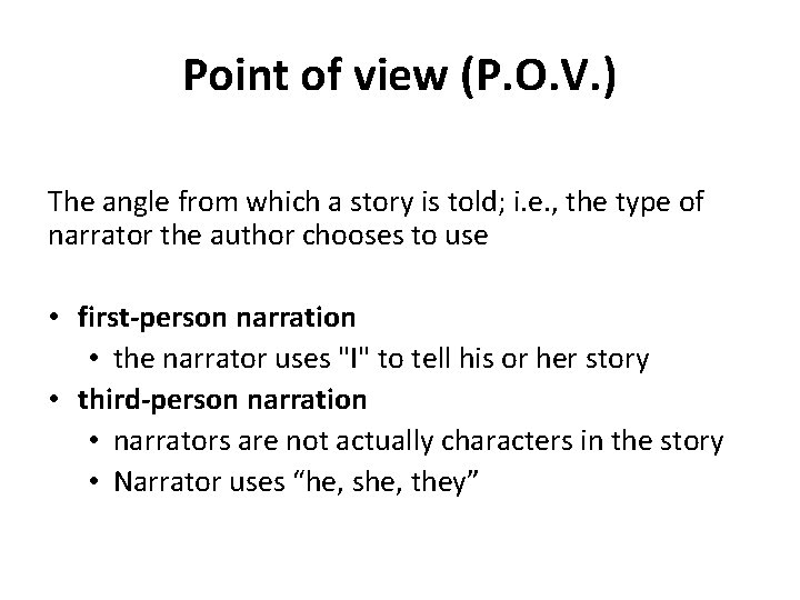 Point of view (P. O. V. ) The angle from which a story is