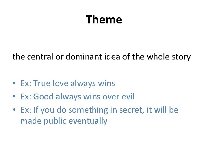 Theme the central or dominant idea of the whole story • Ex: True love