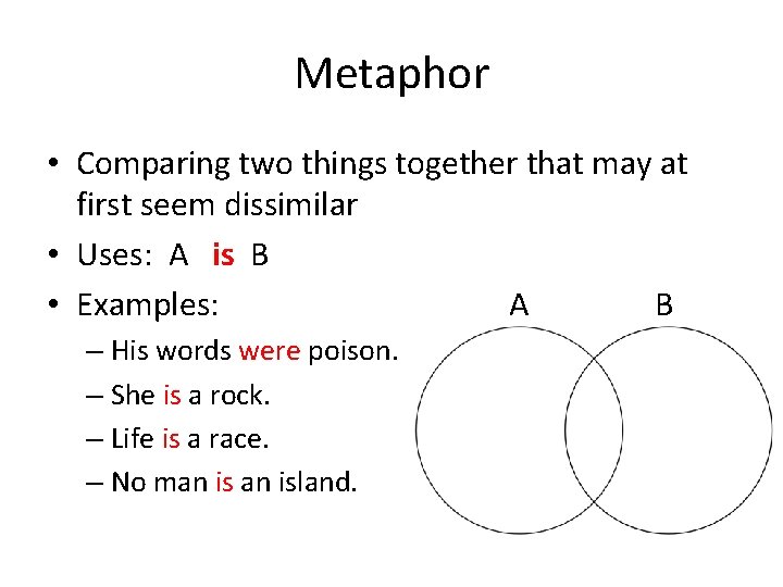 Metaphor • Comparing two things together that may at first seem dissimilar • Uses: