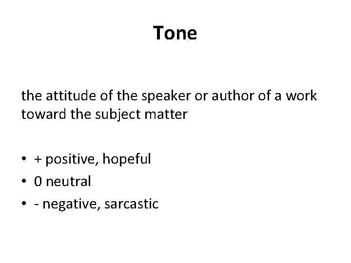 Tone the attitude of the speaker or author of a work toward the subject