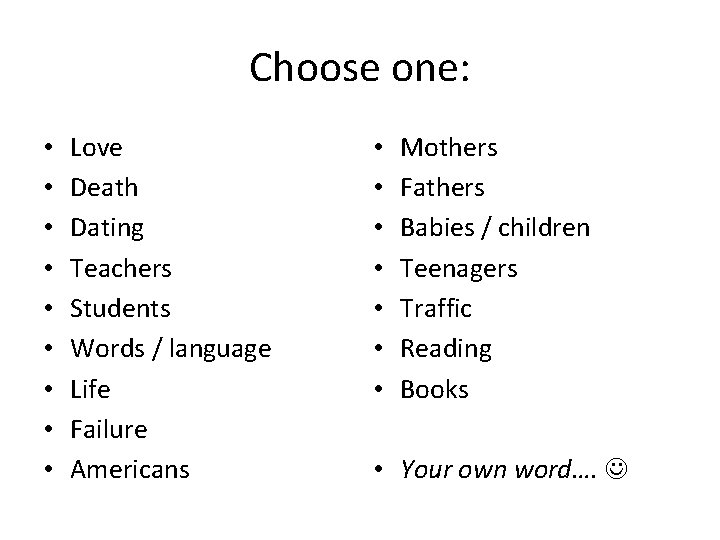 Choose one: • • • Love Death Dating Teachers Students Words / language Life