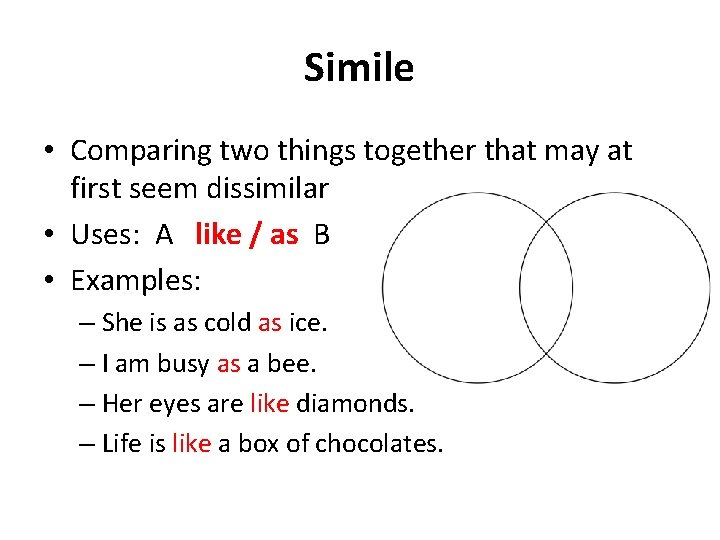 Simile • Comparing two things together that may at first seem dissimilar • Uses: