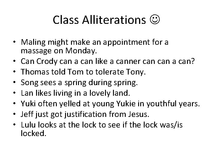 Class Alliterations • Maling might make an appointment for a massage on Monday. •