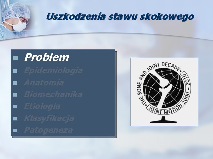 Uszkodzenia stawu skokowego n n n n Problem Epidemiologia Anatomia Biomechanika Etiologia Klasyfikacja Patogeneza