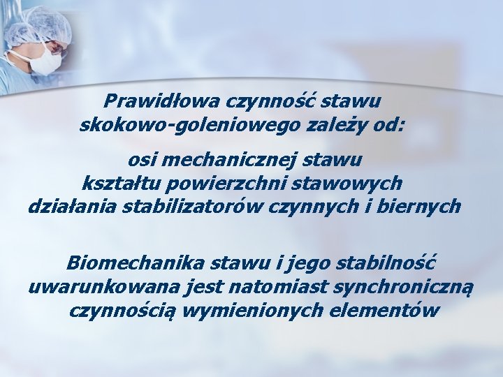 Prawidłowa czynność stawu skokowo-goleniowego zależy od: osi mechanicznej stawu kształtu powierzchni stawowych działania stabilizatorów