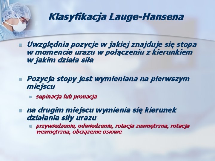 Klasyfikacja Lauge-Hansena n Uwzględnia pozycje w jakiej znajduje się stopa w momencie urazu w