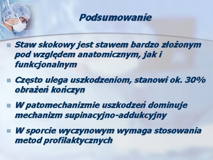 Podsumowanie n Staw skokowy jest stawem bardzo złożonym pod względem anatomicznym, jak i funkcjonalnym