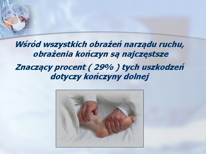 Wśród wszystkich obrażeń narządu ruchu, obrażenia kończyn są najczęstsze Znaczący procent ( 29% )