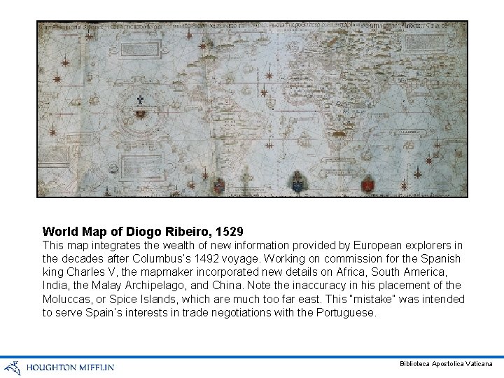 World Map of Diogo Ribeiro, 1529 This map integrates the wealth of new information