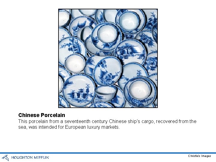 Chinese Porcelain This porcelain from a seventeenth century Chinese ship’s cargo, recovered from the