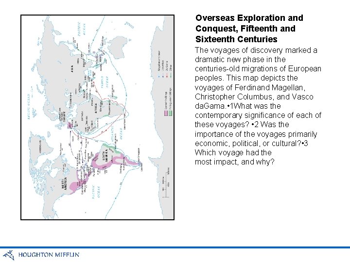 Overseas Exploration and Conquest, Fifteenth and Sixteenth Centuries The voyages of discovery marked a
