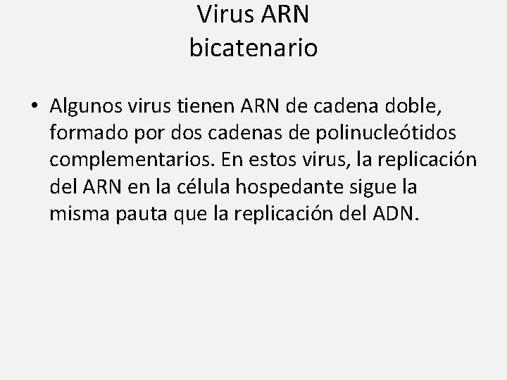 Virus ARN bicatenario • Algunos virus tienen ARN de cadena doble, formado por dos