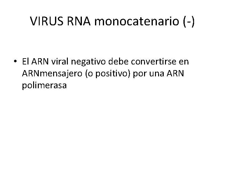 VIRUS RNA monocatenario (-) • El ARN viral negativo debe convertirse en ARNmensajero (o