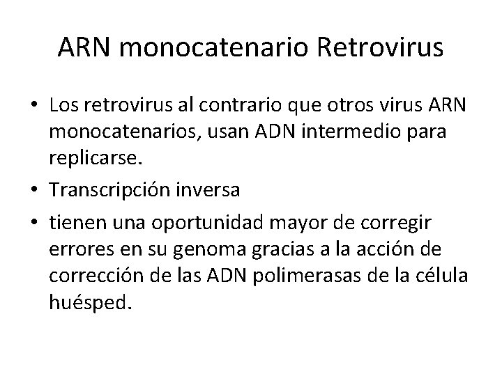 ARN monocatenario Retrovirus • Los retrovirus al contrario que otros virus ARN monocatenarios, usan