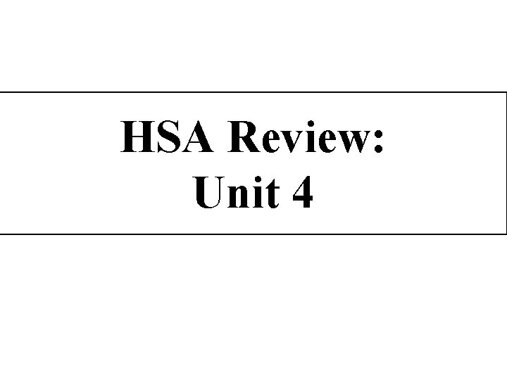 HSA Review: Unit 4 
