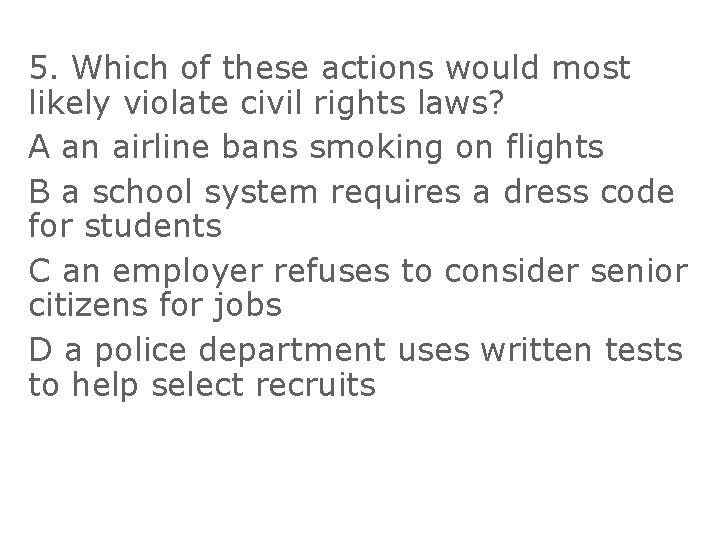5. Which of these actions would most likely violate civil rights laws? A an