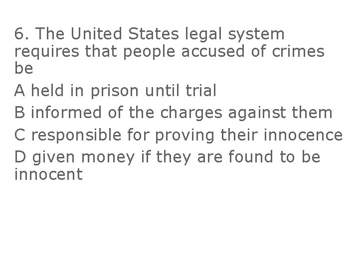 6. The United States legal system requires that people accused of crimes be A