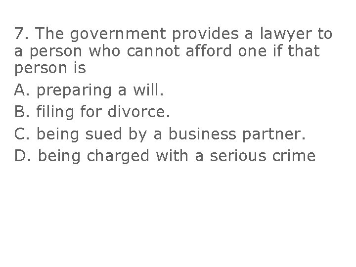 7. The government provides a lawyer to a person who cannot afford one if