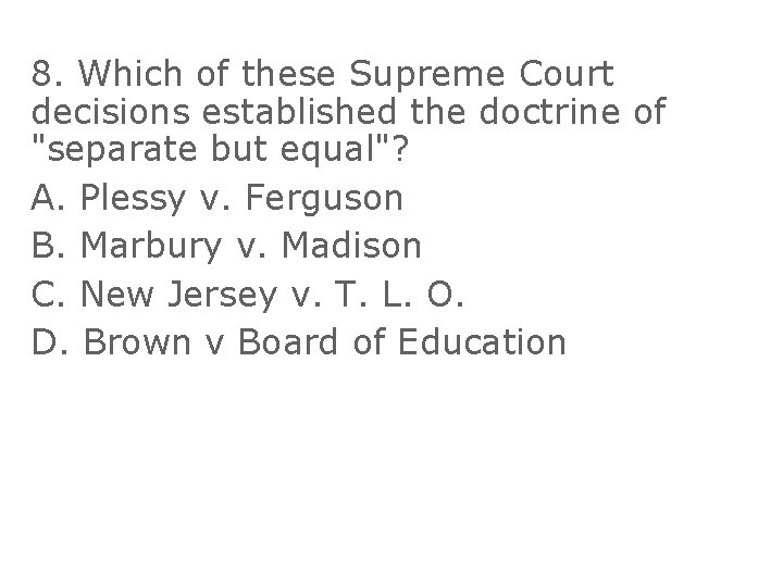 8. Which of these Supreme Court decisions established the doctrine of "separate but equal"?