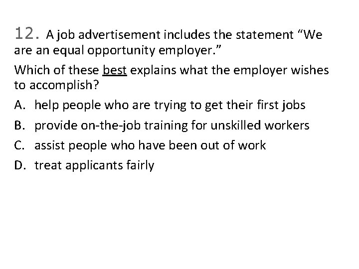 12. A job advertisement includes the statement “We are an equal opportunity employer. ”