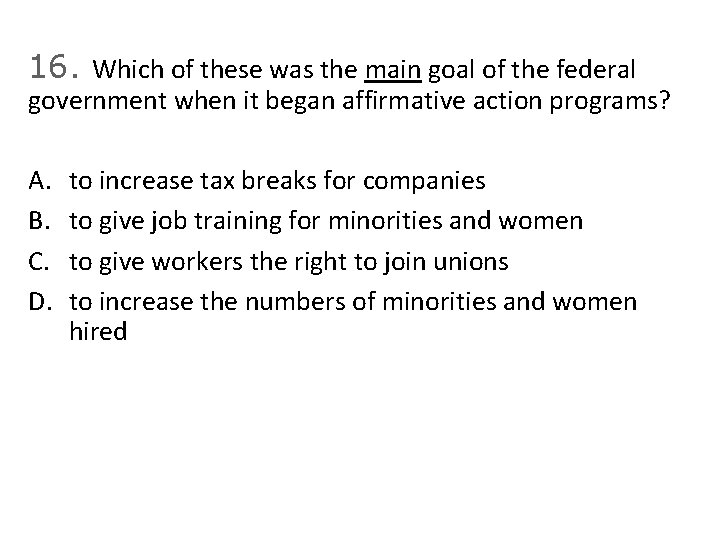 16. Which of these was the main goal of the federal government when it