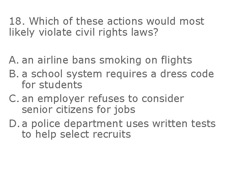 18. Which of these actions would most likely violate civil rights laws? A. an
