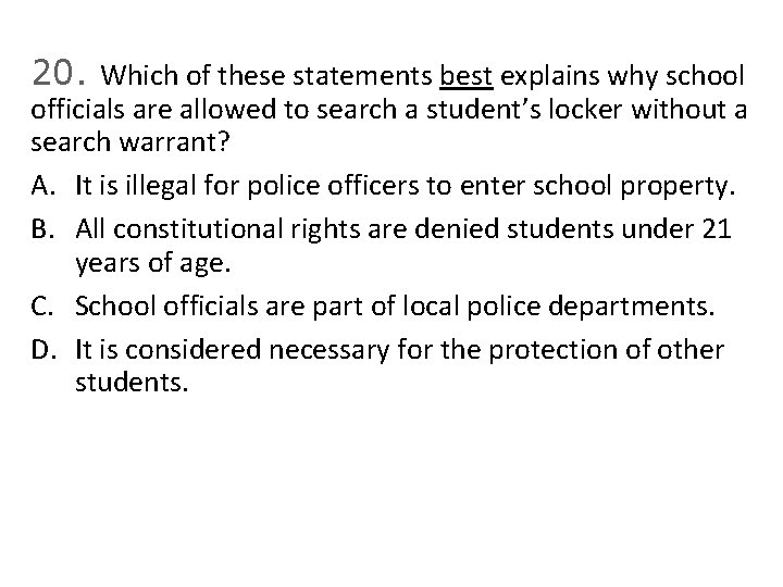 20. Which of these statements best explains why school officials are allowed to search
