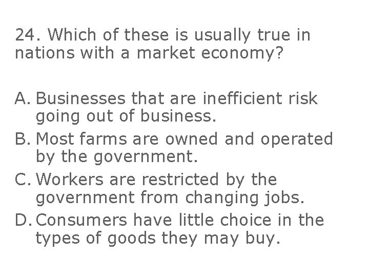24. Which of these is usually true in nations with a market economy? A.