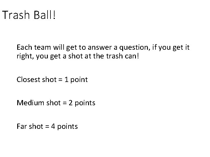 Trash Ball! Each team will get to answer a question, if you get it