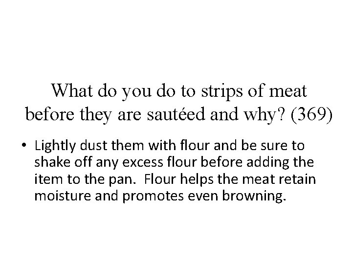What do you do to strips of meat before they are sautéed and why?