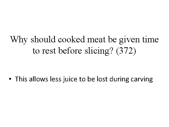 Why should cooked meat be given time to rest before slicing? (372) • This