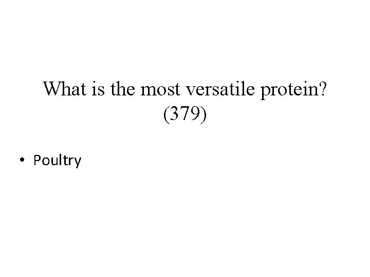 What is the most versatile protein? (379) • Poultry 