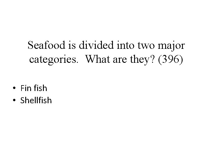 Seafood is divided into two major categories. What are they? (396) • Fin fish