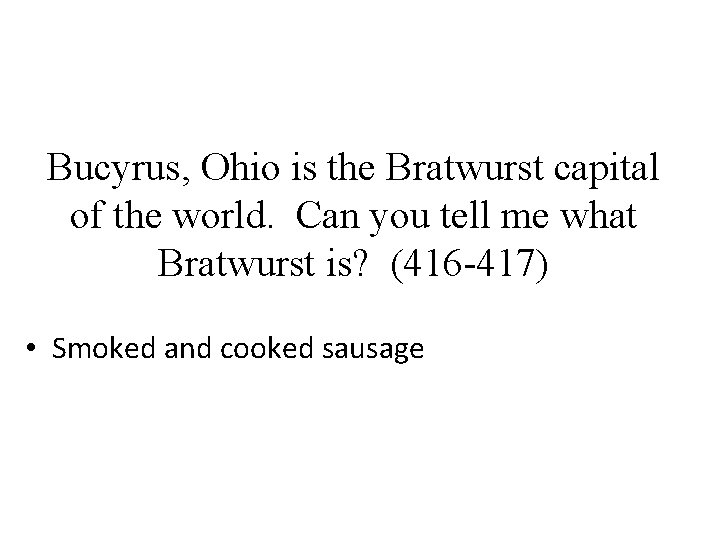 Bucyrus, Ohio is the Bratwurst capital of the world. Can you tell me what