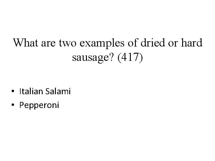 What are two examples of dried or hard sausage? (417) • Italian Salami •