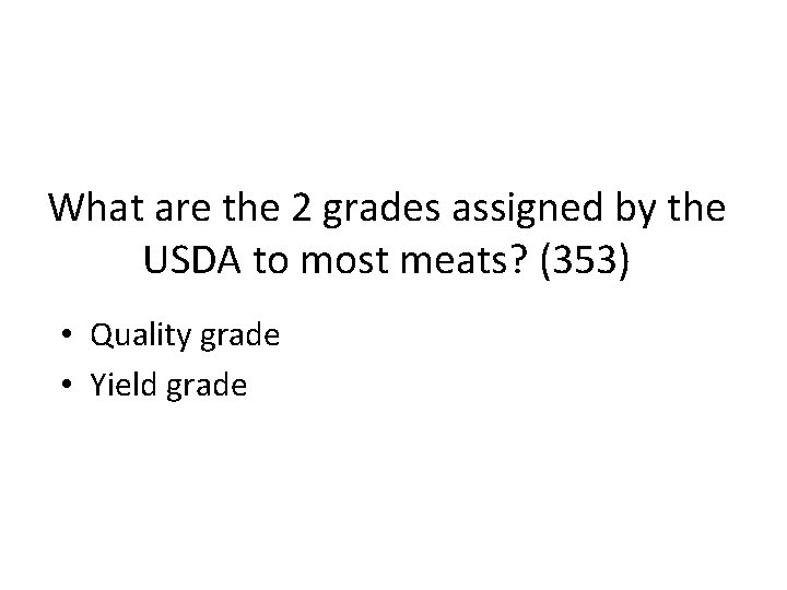 What are the 2 grades assigned by the USDA to most meats? (353) •