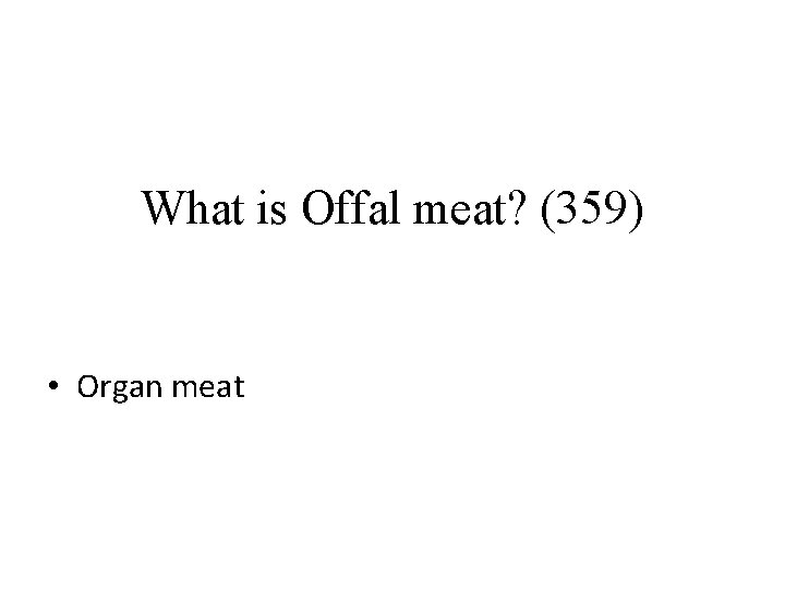 What is Offal meat? (359) • Organ meat 