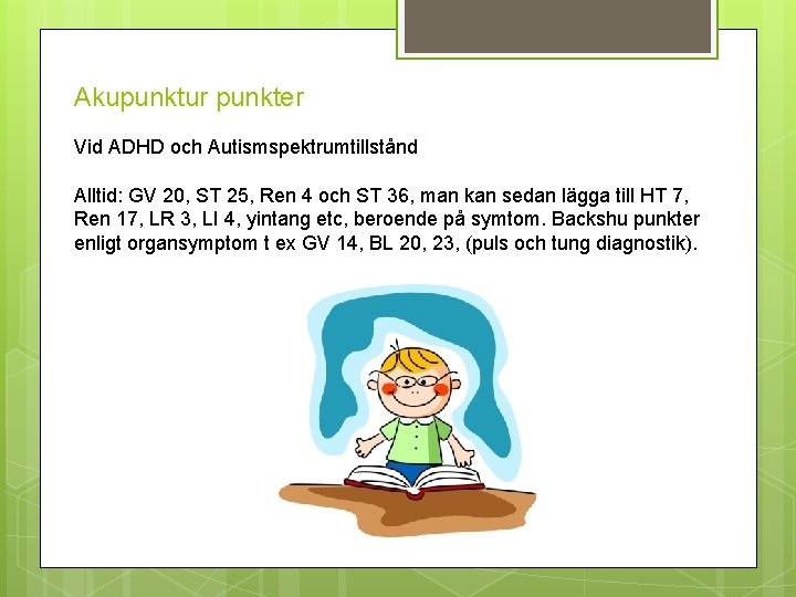 Akupunktur punkter Vid ADHD och Autismspektrumtillstånd Alltid: GV 20, ST 25, Ren 4 och
