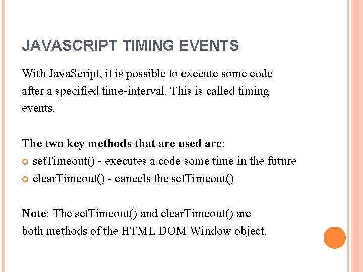 JAVASCRIPT TIMING EVENTS With Java. Script, it is possible to execute some code after