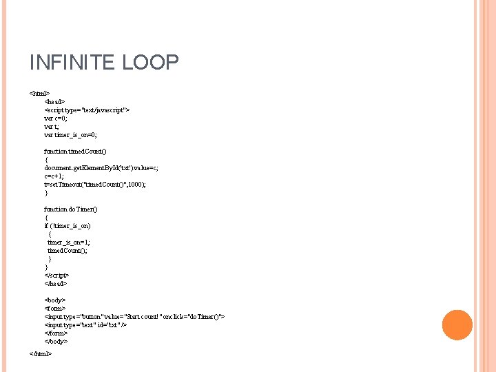 INFINITE LOOP <html> <head> <script type="text/javascript"> var c=0; var timer_is_on=0; function timed. Count() {