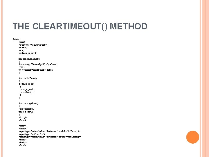 THE CLEARTIMEOUT() METHOD <html> <head> <script type="text/javascript"> var c=0; var timer_is_on=0; function timed. Count()