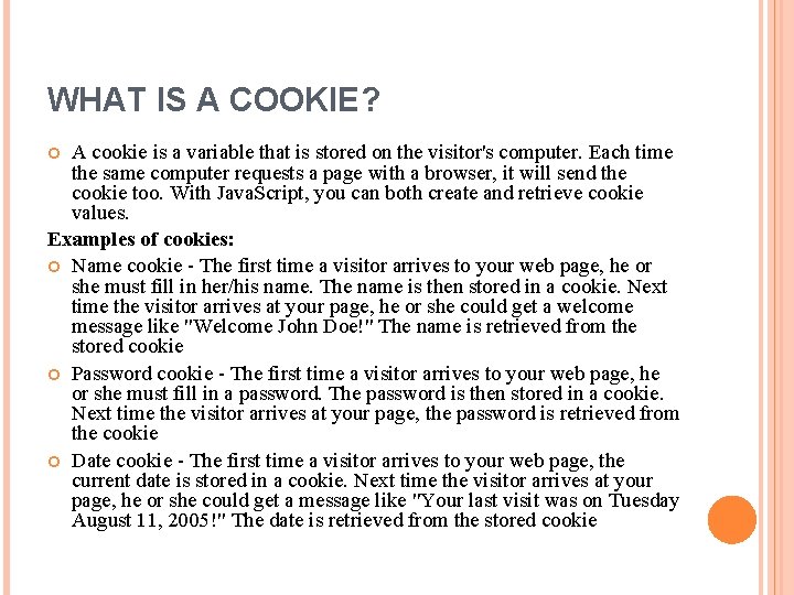 WHAT IS A COOKIE? A cookie is a variable that is stored on the