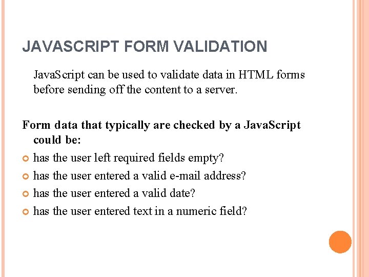 JAVASCRIPT FORM VALIDATION Java. Script can be used to validate data in HTML forms