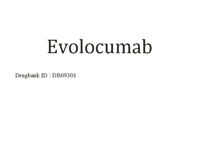 Evolocumab Drugbank ID : DB 09303 